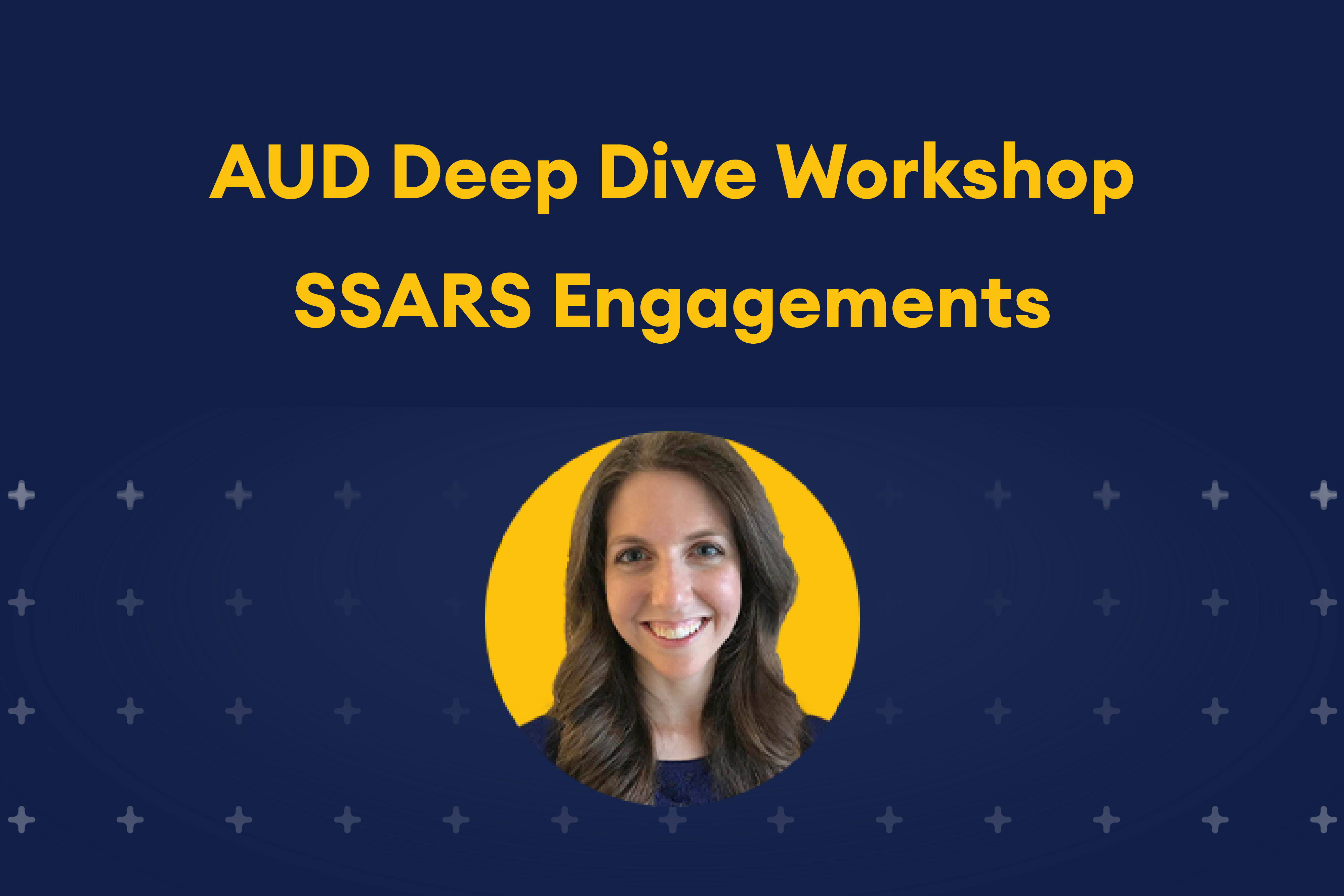 AUD Deep Dive Workshop SSARS Engagement image with instructor Michelle Moshe