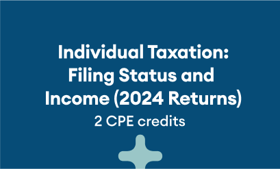 Individual Taxation: Filing Status and Income (2024 Returns) 2 CPE credits   