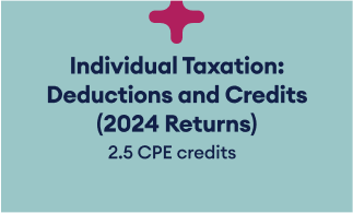 Individual Taxation: Deductions and Credits (2024 Returns) 2.5 CPE credits   